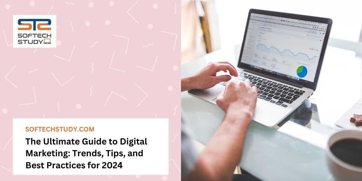 The Ultimate Guide to Digital Marketing: Trends, Tips, and Best Practices for 2024